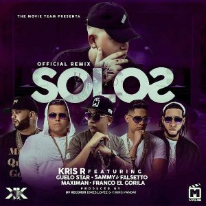 Kris R. Ft. Guelo Star, Sammy Y Falseto, Maximan, Franco El Gorila – Solos (Remix)